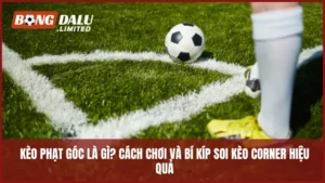 Kèo Phạt Góc Là Gì? Cách Chơi Và Bí Kíp Soi Kèo Corner Hiệu Quả