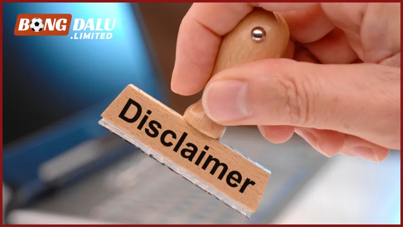 Quy định miễn trừ cụ thể và chi tiết đối với Bongdalu và người dùng