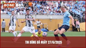 Tin bóng đá ngày 27/6/2025